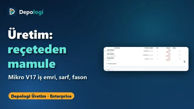 Üretim modülü: reçeteden mamule, Mikro V17 iş emri ve sarf — video